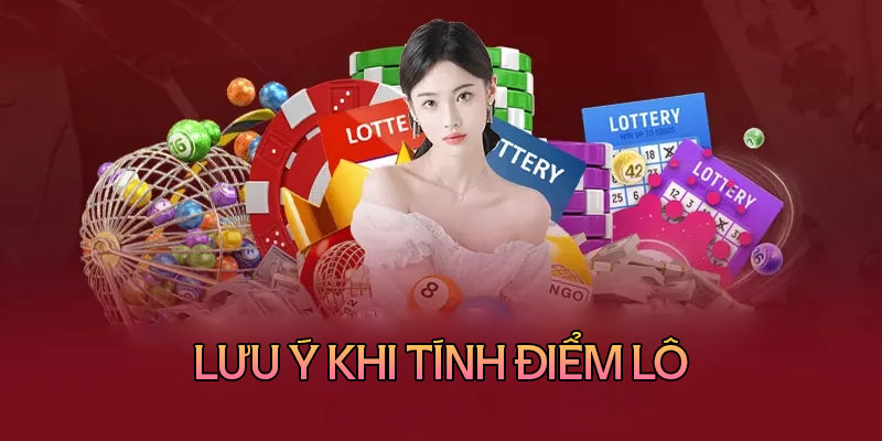 Các lưu ý khi tính điểm lô đề