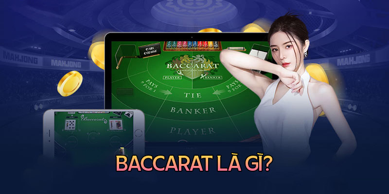 Game bài Baccarat là gì?