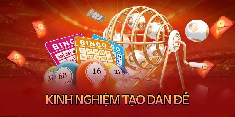 Kinh nghiệm tạo dàn đề đánh dễ trúng từ cao thủ