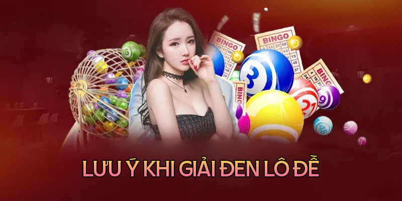 Lưu ý quan trọng khi giải vận đen lô đề