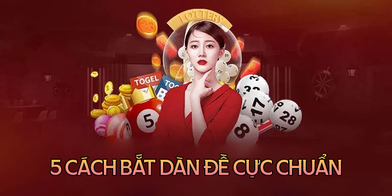 Top 5 cách bắt dàn đề chuẩn như một cao thủ