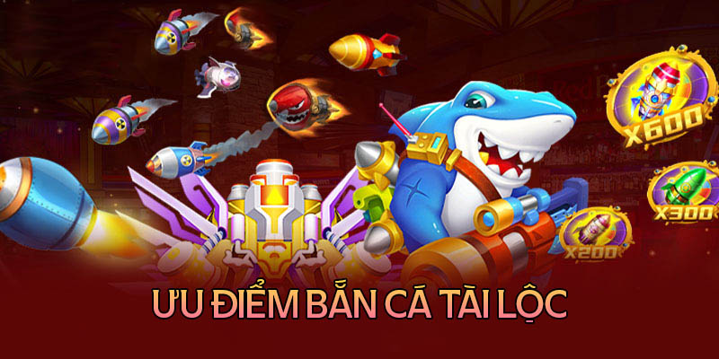 Ưu điểm của game bắn cá tài lộc